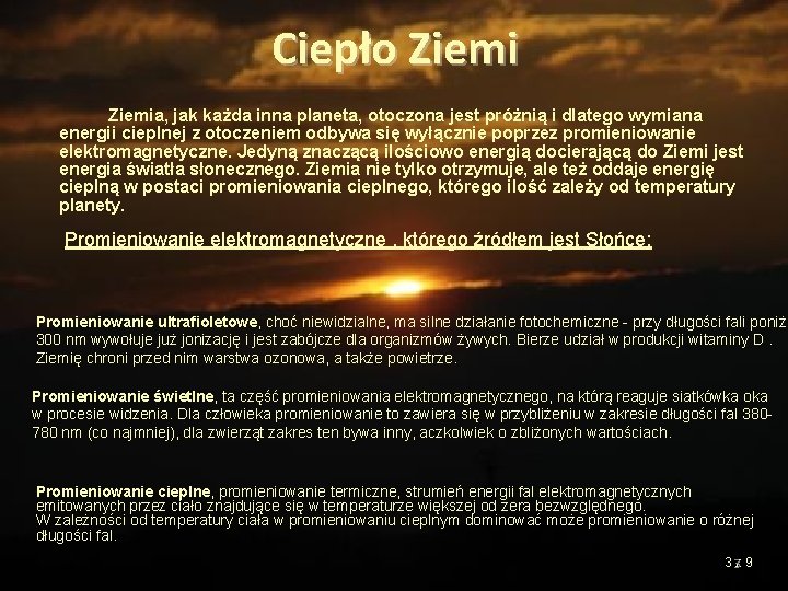 Ciepło Ziemia, jak każda inna planeta, otoczona jest próżnią i dlatego wymiana energii cieplnej