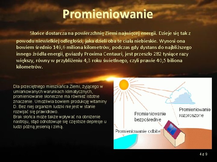 Promieniowanie Słońce dostarcza na powierzchnię Ziemi najwięcej energii. Dzieje się tak z powodu niewielkiej