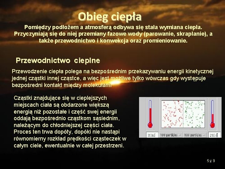 Obieg ciepła Pomiędzy podłożem a atmosferą odbywa się stała wymiana ciepła. Przyczyniają się do