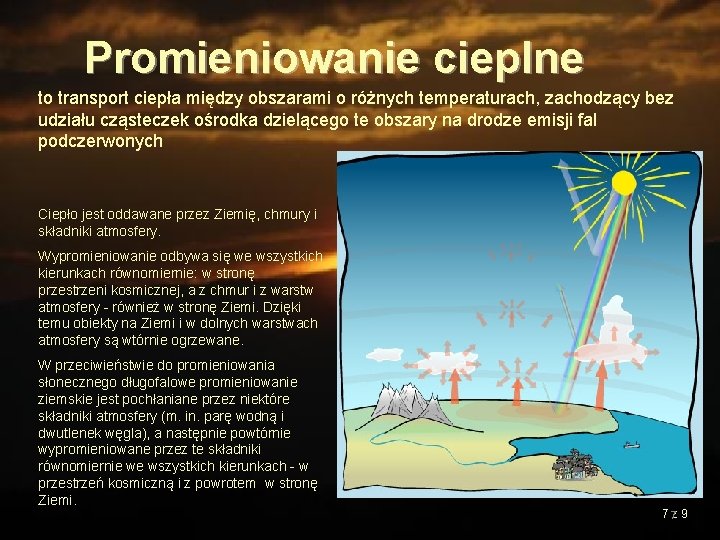 Promieniowanie cieplne to transport ciepła między obszarami o różnych temperaturach, zachodzący bez udziału cząsteczek
