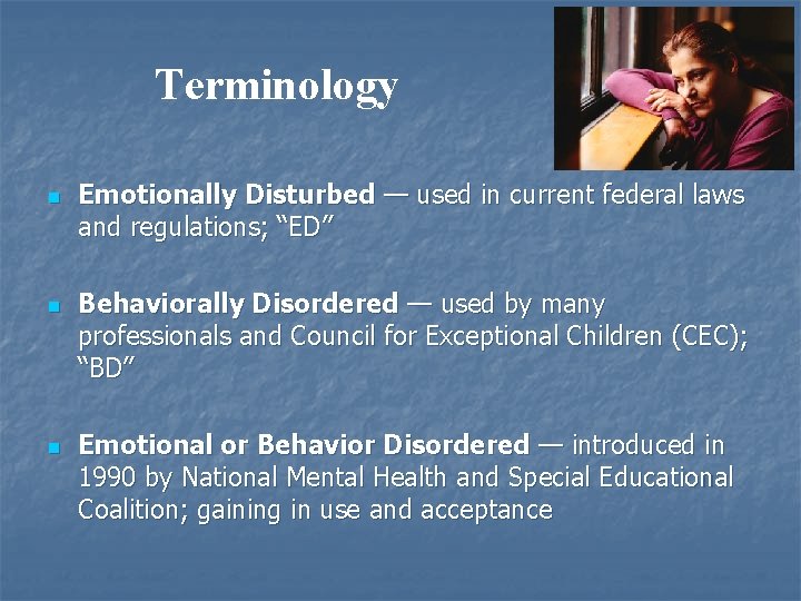 Terminology n n n Emotionally Disturbed — used in current federal laws and regulations;