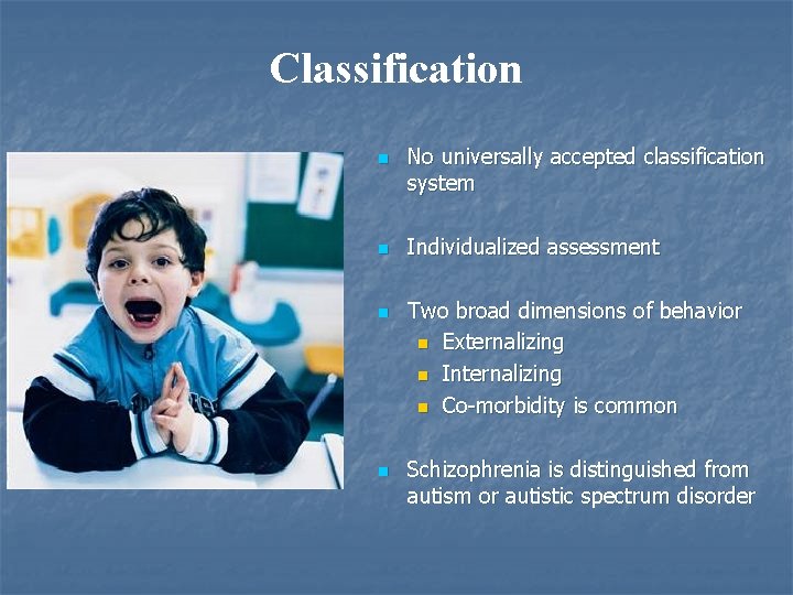 Classification n n No universally accepted classification system Individualized assessment Two broad dimensions of