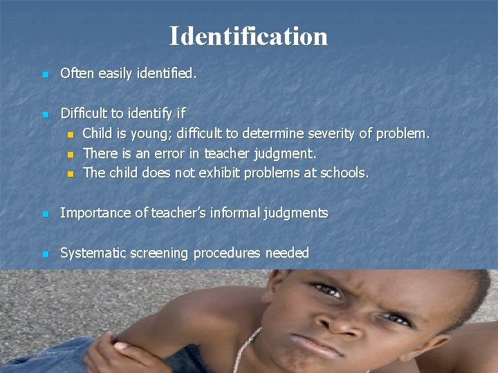 Identification n n Often easily identified. Difficult to identify if n Child is young;