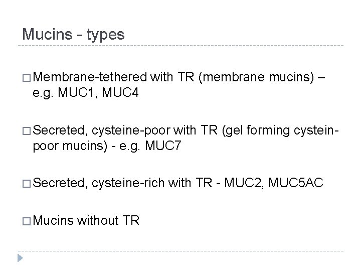 Mucins - types � Membrane-tethered with TR (membrane mucins) – e. g. MUC 1,