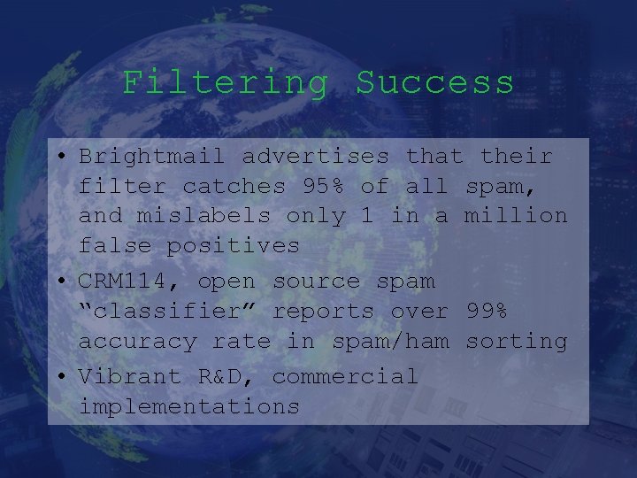 Filtering Success • Brightmail advertises that their filter catches 95% of all spam, and