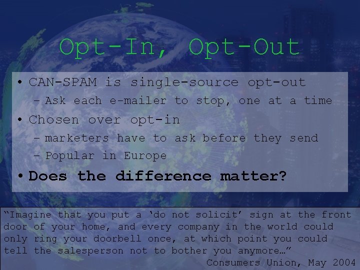 Opt-In, Opt-Out • CAN-SPAM is single-source opt-out – Ask each e-mailer to stop, one