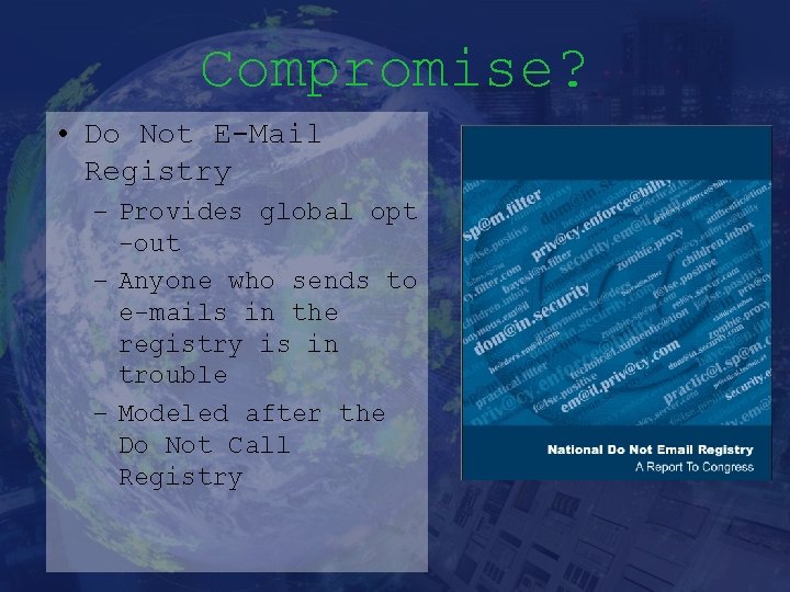 Compromise? • Do Not E-Mail Registry – Provides global opt -out – Anyone who