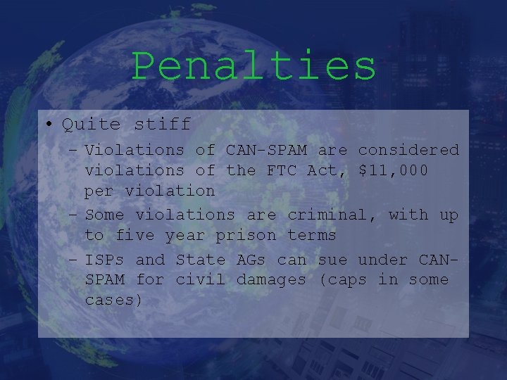 Penalties • Quite stiff – Violations of CAN-SPAM are considered violations of the FTC