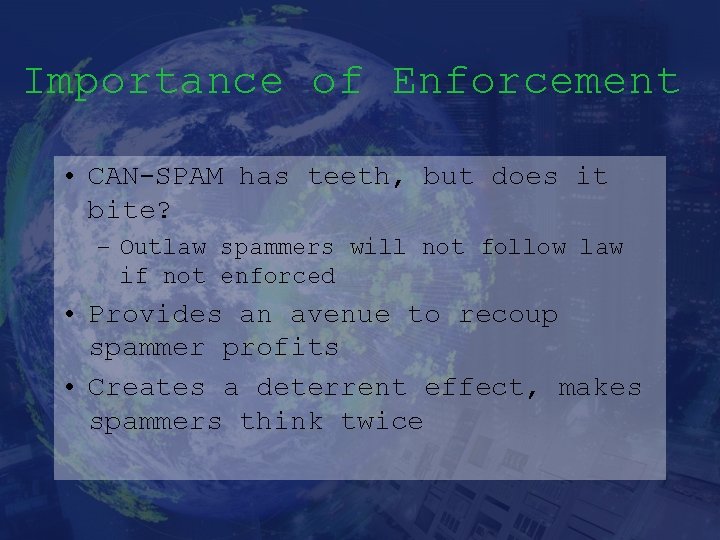 Importance of Enforcement • CAN-SPAM has teeth, but does it bite? – Outlaw spammers