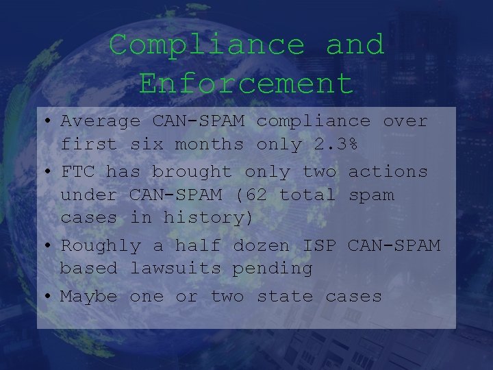 Compliance and Enforcement • Average CAN-SPAM compliance over first six months only 2. 3%