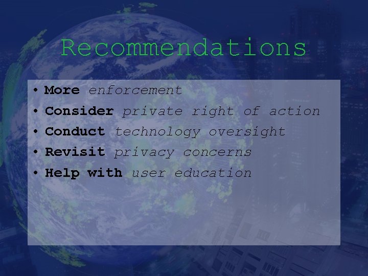 Recommendations • • • More enforcement Consider private right of action Conduct technology oversight