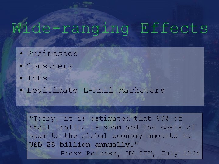 Wide-ranging Effects • • Businesses Consumers ISPs Legitimate E-Mail Marketers “Today, it is estimated
