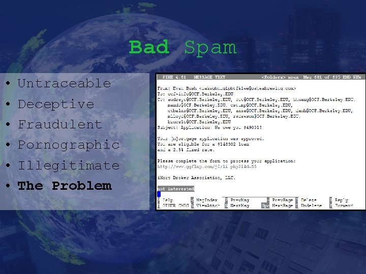 Bad Spam • • • Untraceable Deceptive Fraudulent Pornographic Illegitimate The Problem 