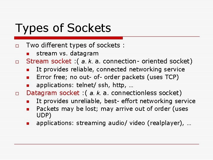Types of Sockets o o o Two different types of sockets : n stream