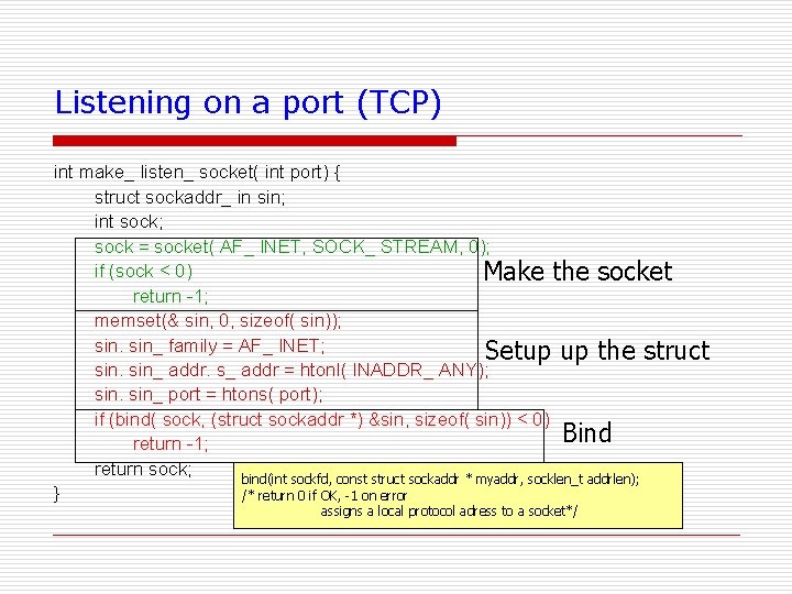 Listening on a port (TCP) int make_ listen_ socket( int port) { struct sockaddr_