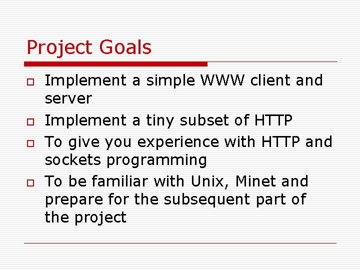 Project Goals o o Implement a simple WWW client and server Implement a tiny