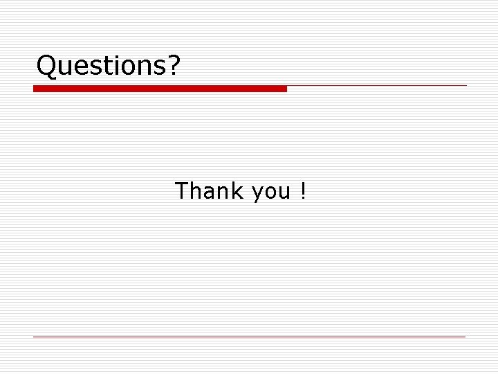 Questions? Thank you ! 