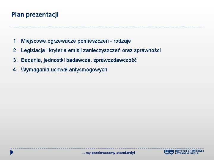 Plan prezentacji 1. Miejscowe ogrzewacze pomieszczeń - rodzaje 2. Legislacja i kryteria emisji zanieczyszczeń