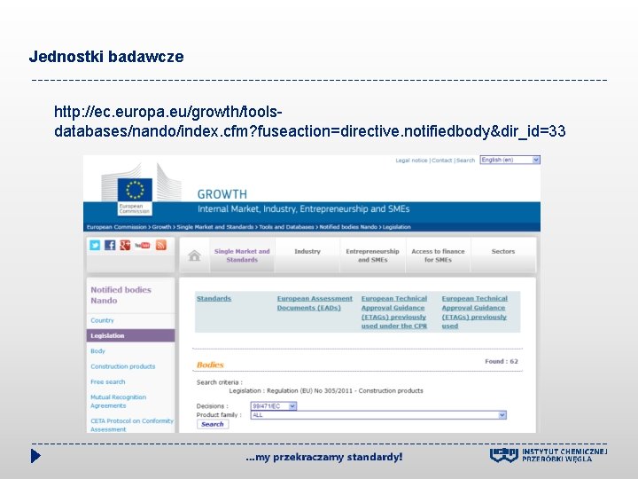 Jednostki badawcze http: //ec. europa. eu/growth/toolsdatabases/nando/index. cfm? fuseaction=directive. notifiedbody&dir_id=33 