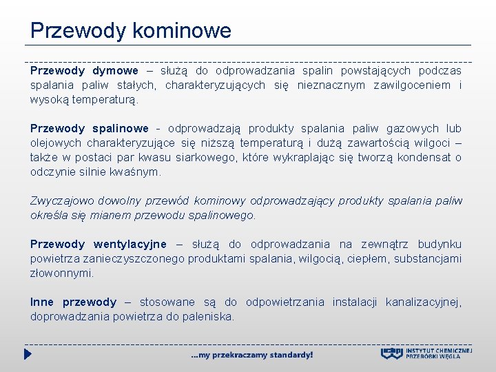 Przewody kominowe Przewody dymowe – służą do odprowadzania spalin powstających podczas spalania paliw stałych,