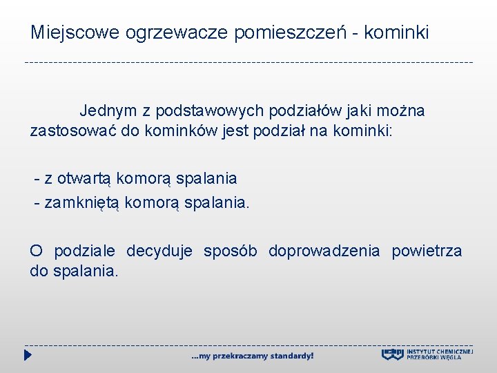 Miejscowe ogrzewacze pomieszczeń - kominki Jednym z podstawowych podziałów jaki można zastosować do kominków