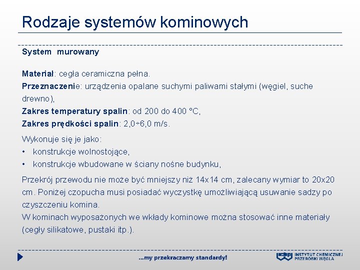 Rodzaje systemów kominowych System murowany Materiał: cegła ceramiczna pełna. Przeznaczenie: urządzenia opalane suchymi paliwami