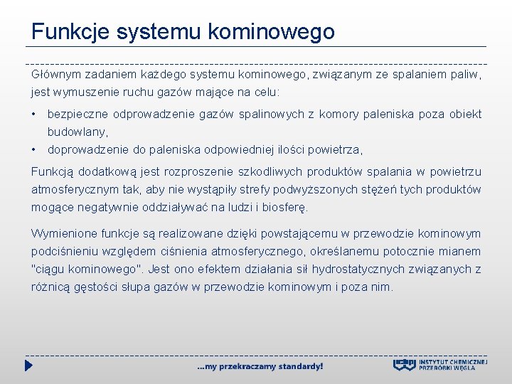 Funkcje systemu kominowego Głównym zadaniem każdego systemu kominowego, związanym ze spalaniem paliw, jest wymuszenie