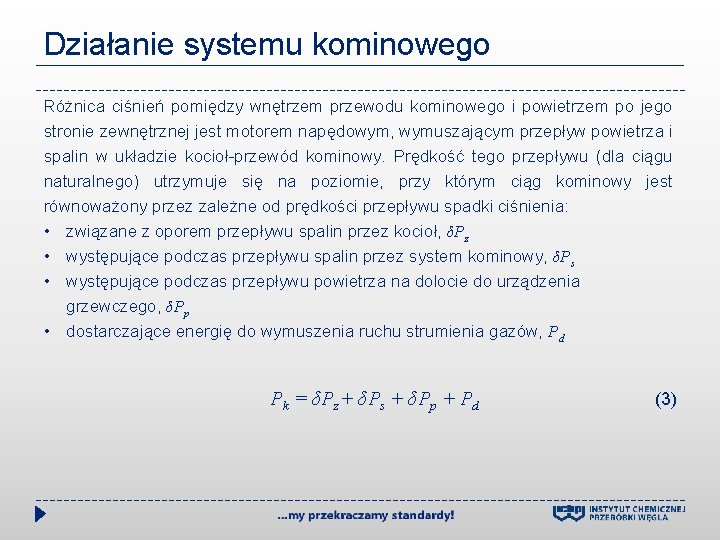 Działanie systemu kominowego Różnica ciśnień pomiędzy wnętrzem przewodu kominowego i powietrzem po jego stronie