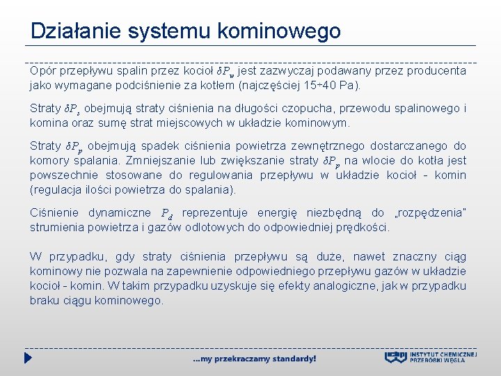 Działanie systemu kominowego Opór przepływu spalin przez kocioł δPw jest zazwyczaj podawany przez producenta