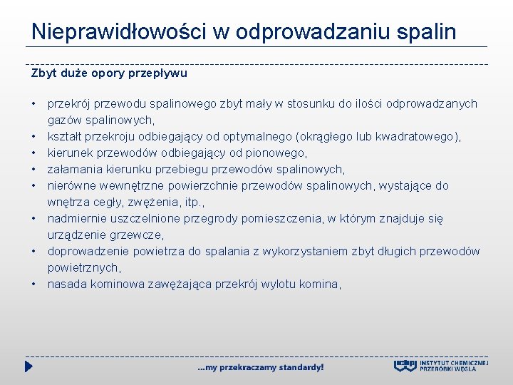 Nieprawidłowości w odprowadzaniu spalin Zbyt duże opory przepływu • przekrój przewodu spalinowego zbyt mały