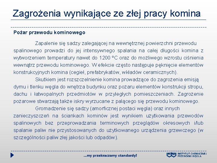 Zagrożenia wynikające ze złej pracy komina Pożar przewodu kominowego Zapalenie się sadzy zalegającej na