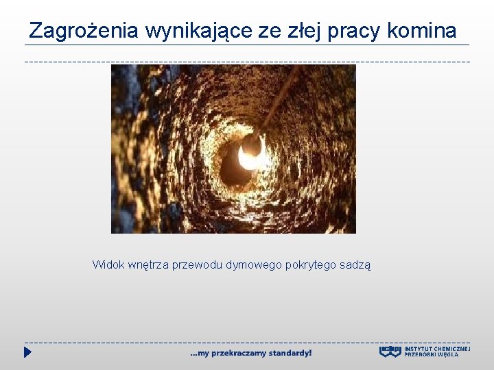 Zagrożenia wynikające ze złej pracy komina Widok wnętrza przewodu dymowego pokrytego sadzą 