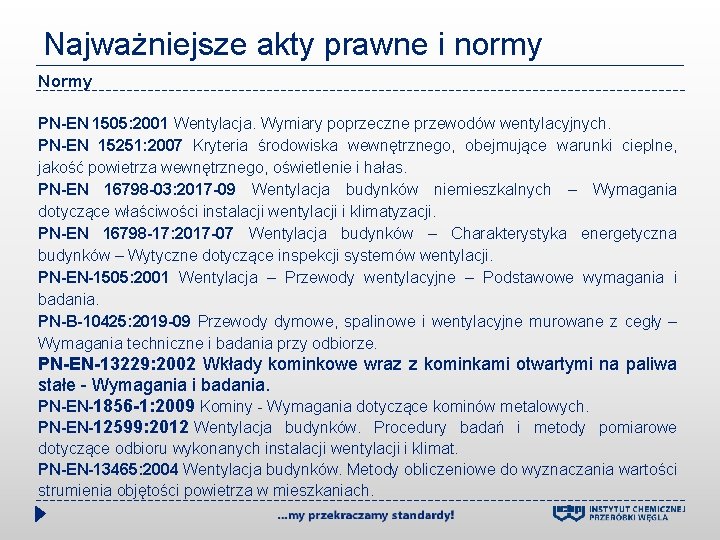 Najważniejsze akty prawne i normy Normy PN-EN 1505: 2001 Wentylacja. Wymiary poprzeczne przewodów wentylacyjnych.