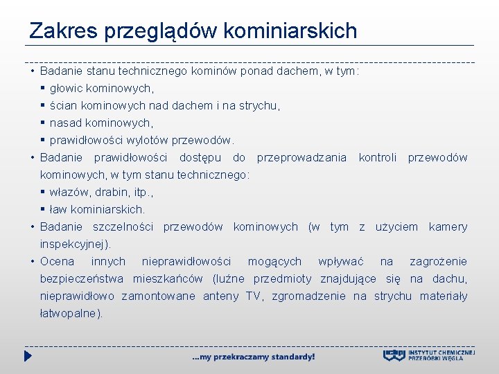 Zakres przeglądów kominiarskich • Badanie stanu technicznego kominów ponad dachem, w tym: § głowic