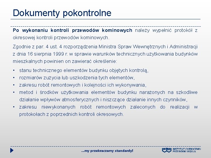 Dokumenty pokontrolne Po wykonaniu kontroli przewodów kominowych należy wypełnić protokół z okresowej kontroli przewodów