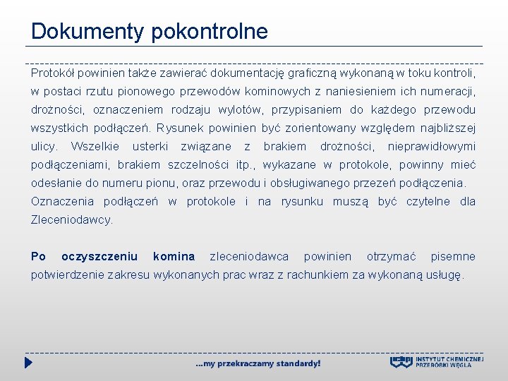 Dokumenty pokontrolne Protokół powinien także zawierać dokumentację graficzną wykonaną w toku kontroli, w postaci