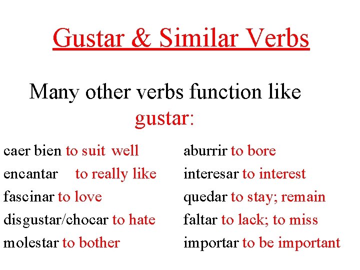 Gustar & Similar Verbs Many other verbs function like gustar: caer bien to suit