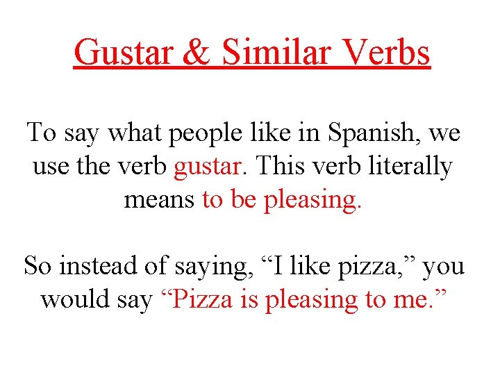 Gustar & Similar Verbs To say what people like in Spanish, we use the