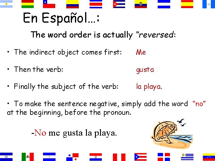 En Español…: The word order is actually “reversed: • The indirect object comes first: