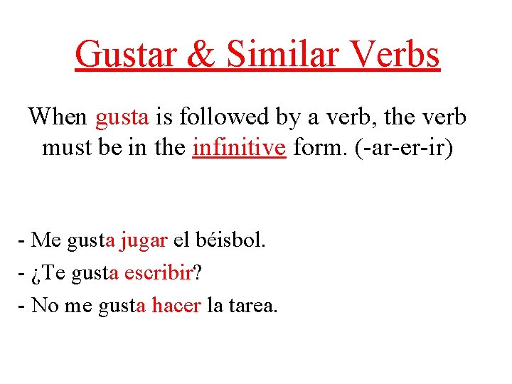 Gustar & Similar Verbs When gusta is followed by a verb, the verb must