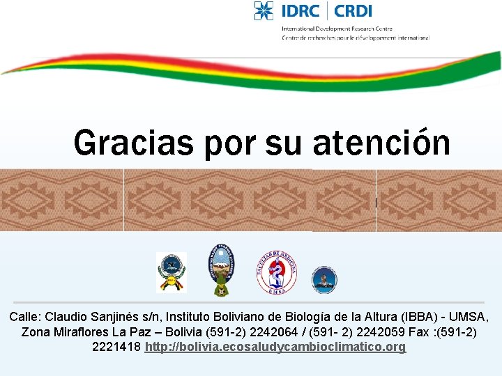 Gracias por su atención Calle: Claudio Sanjinés s/n, Instituto Boliviano de Biología de la