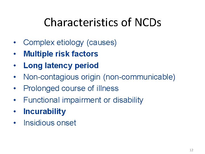 Characteristics of NCDs • • Complex etiology (causes) Multiple risk factors Long latency period