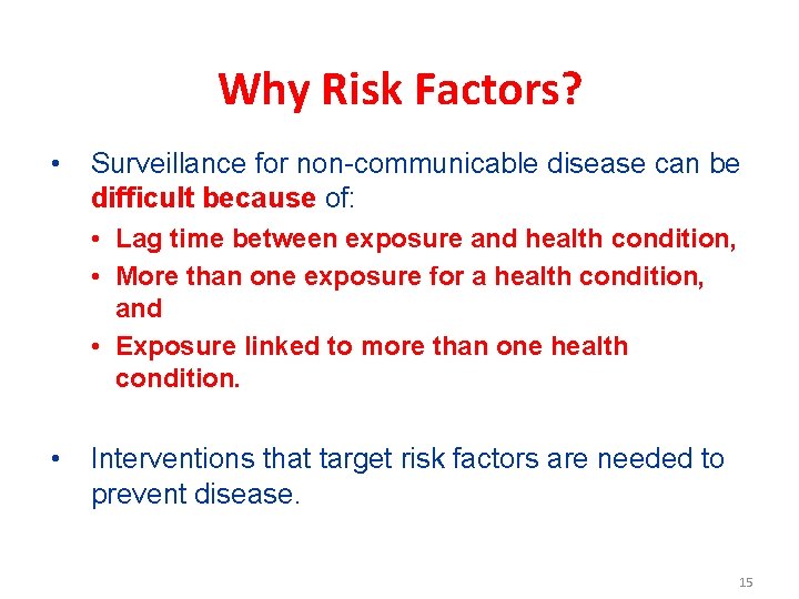 Why Risk Factors? • Surveillance for non-communicable disease can be difficult because of: •