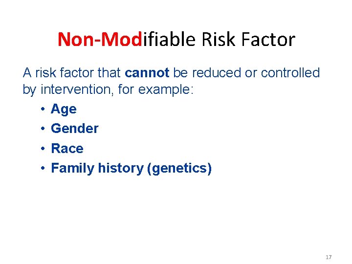 Non-Modifiable Risk Factor A risk factor that cannot be reduced or controlled by intervention,