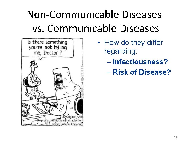 Non-Communicable Diseases vs. Communicable Diseases • How do they differ regarding: – Infectiousness? –