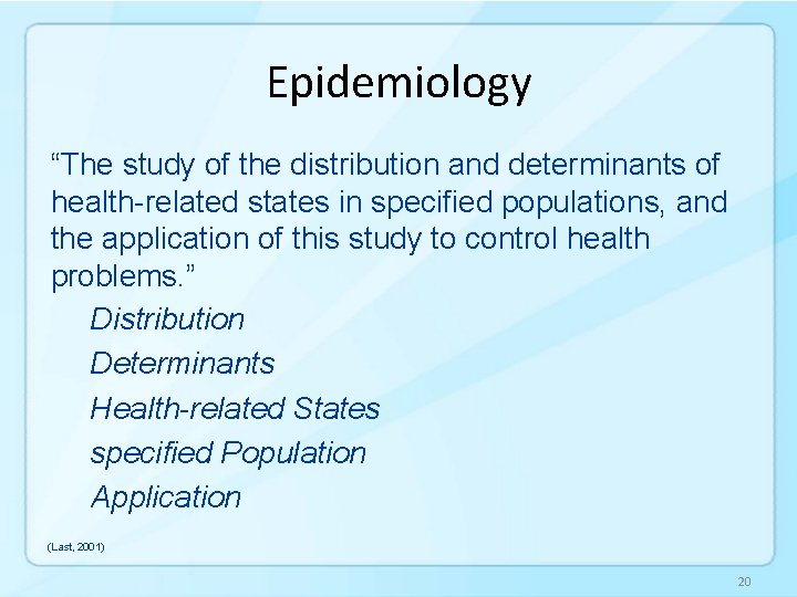 Epidemiology “The study of the distribution and determinants of health-related states in specified populations,