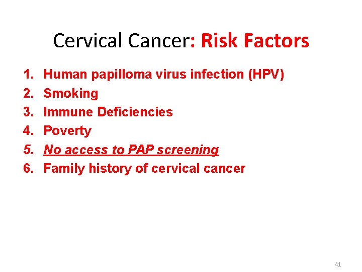 Cervical Cancer: Risk Factors 1. 2. 3. 4. 5. 6. Human papilloma virus infection