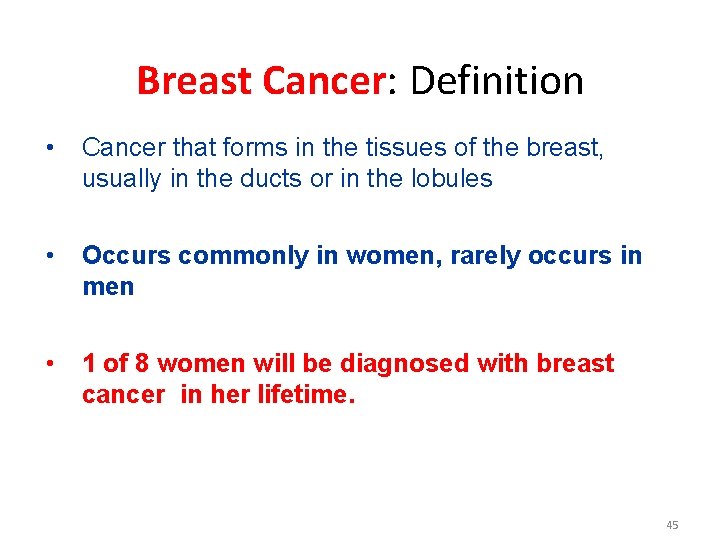 Breast Cancer: Definition • Cancer that forms in the tissues of the breast, usually