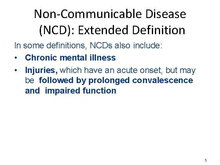 Non-Communicable Disease (NCD): Extended Definition In some definitions, NCDs also include: • Chronic mental