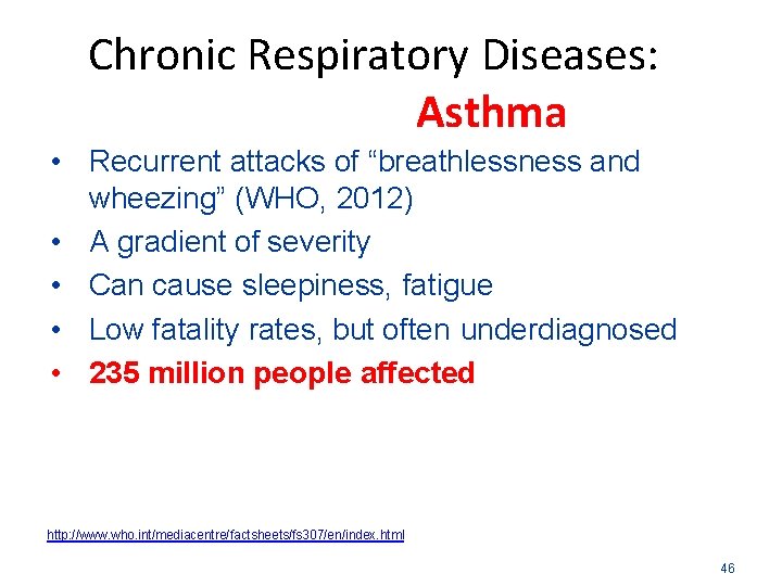 Chronic Respiratory Diseases: Asthma • Recurrent attacks of “breathlessness and wheezing” (WHO, 2012) •